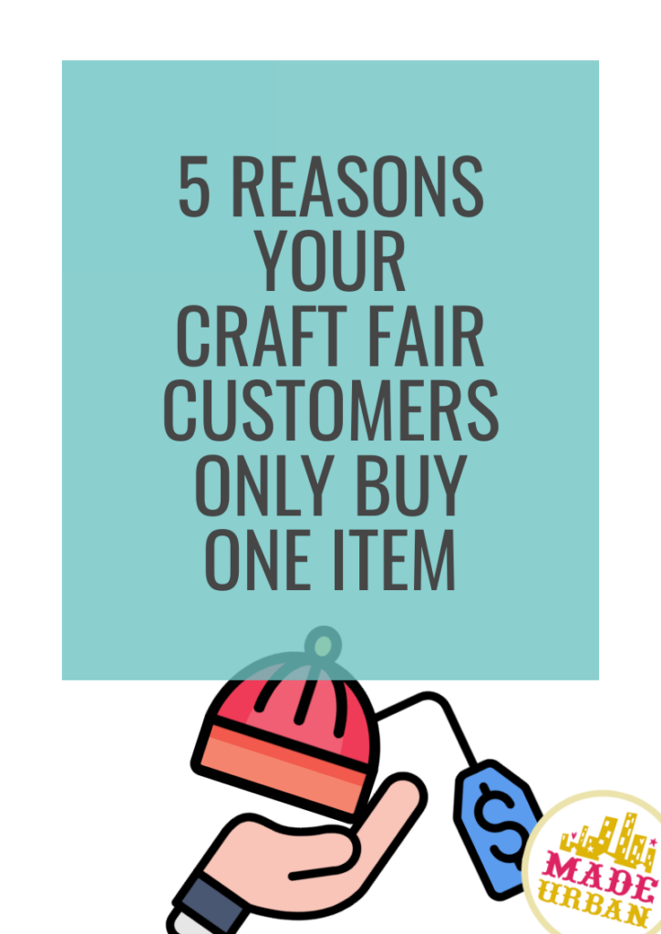 5 Reasons your Craft Fair Customers Only Buy One Item